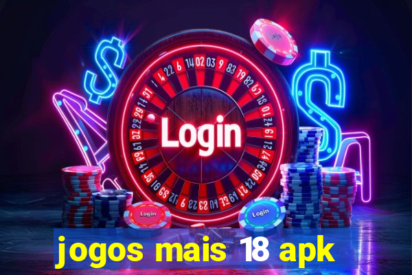 jogos mais 18 apk